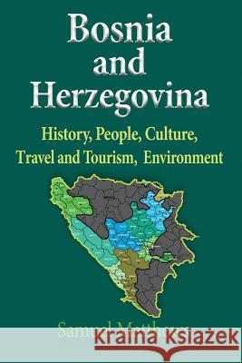 Bosnia and Herzegovina: History, People, Culture, Travel and Tourism, Environment Samuel Matthews 9781912483006 Global Print Digital - książka