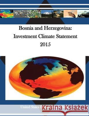 Bosnia and Herzegovina: Investment Climate Statement 2015 United States Department of State        Penny Hill Press 9781530699957 Createspace Independent Publishing Platform - książka