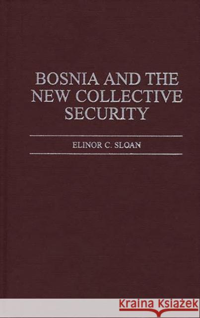 Bosnia and the New Collective Security Elinor C. Sloan 9780275961657 Praeger Publishers - książka