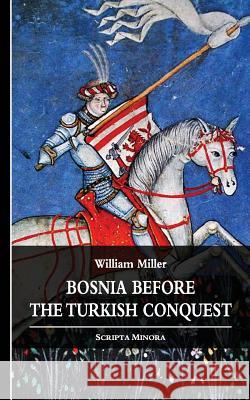 Bosnia before the Turkish Conquest William Miller 9781484146286 Createspace Independent Publishing Platform - książka