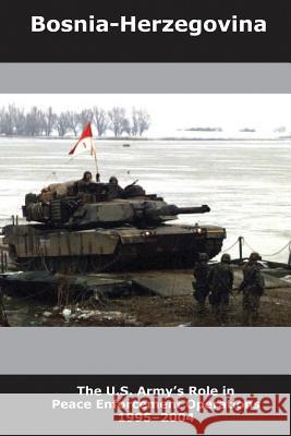 Bosnia-Herzegovina: The U.S. Army's Role in Peace Enforcement Operations, 1995-2004 R. Cody Phillips 9781517002596 Createspace - książka