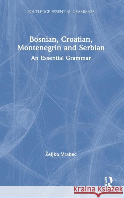 Bosnian, Croatian, Montenegrin and Serbian: An Essential Grammar Zeljko Vrabec 9780367723644 Routledge - książka