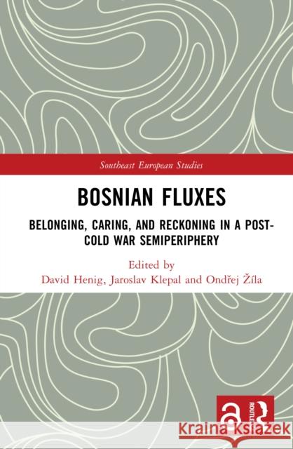 Bosnian Fluxes: Belonging, Caring and Reckoning in a Post-Cold War Semi-Periphery David Henig Jaroslav Klepal Ondřej Z?la 9781032818993 Routledge - książka