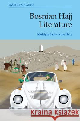 Bosnian Hajj Literature: Multiple Paths to the Holy Karic, Dzenita 9781474494106 EDINBURGH UNIVERSITY PRESS - książka