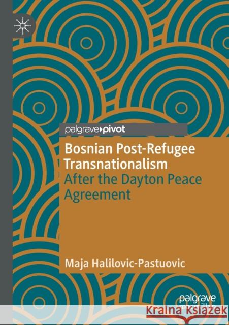 Bosnian Post-Refugee Transnationalism: After the Dayton Peace Agreement Maja Halilovic-Pastuovic 9783030395667 Palgrave Pivot - książka