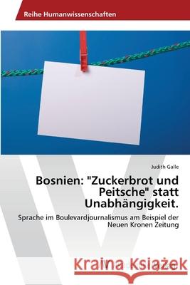 Bosnien: Zuckerbrot und Peitsche statt Unabhängigkeit. Galle, Judith 9783639408812 AV Akademikerverlag - książka