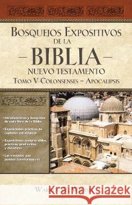 Bosquejos expositivos de la Biblia, Tomo V: Colosenses-Apocalipsis Wiersbe, Warren W. 9781418598778 Grupo Nelson - książka