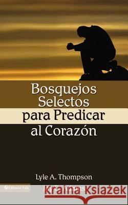 Bosquejos Selectos Para Predicar Al Coraz N = Preaching to the Heart Adams, Jay E. 9780829735093 Vida Publishers - książka