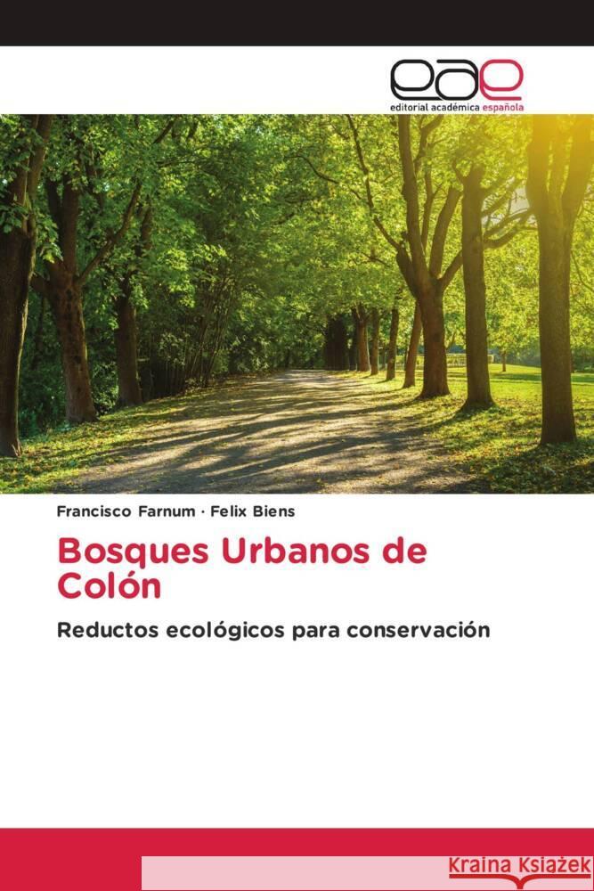 Bosques Urbanos de Colón Farnum, Francisco, Biens, Felix 9786203886474 Editorial Académica Española - książka