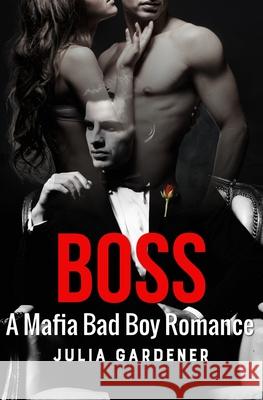 Boss (A BAD BOY MAFIA ROMANCE THRILLER) Julia Gardener 9781542943994 Createspace Independent Publishing Platform - książka