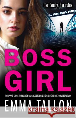 Boss Girl: A gripping crime thriller of danger, determination and one unstoppable woman Emma Tallon 9781786815903 Bookouture - książka