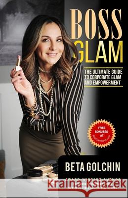 Boss Glam: The Ultimate Guide to Corporate Glam and Empowerment Beta Golchin 9781671803152 Independently Published - książka