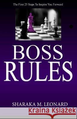 Boss Rules: The First 25 Steps To Inspire You Forward Sharaka M. Leonard 9781735032788 S.H.E. Publishing, LLC - książka