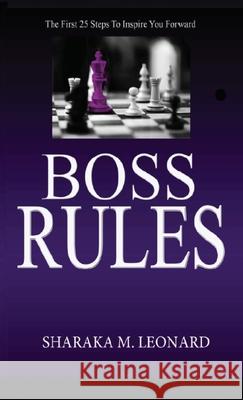 Boss Rules: The First 25 Steps To Inspire You Forward Sharaka M. Leonard 9781953163004 S.H.E. Publishing, LLC - książka
