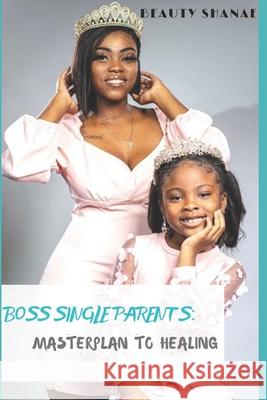 Boss Single Parents Masterplan to Healing Beauty Shanae 9780578696614 Beauty Shanae the Label - książka