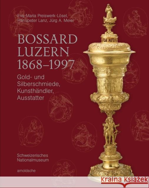 Bossard Luzern 1868–1997: Gold- und Silberschmiede, Kunsthandler, Ausstatter  9783897906617 Arnoldsche - książka