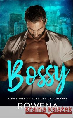 Bossy: A Billionaire Boss Office Romance Rowena 9781076292391 Independently Published - książka