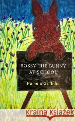 Bossy The Bunny At School Griffiths, Pamela 9781717078223 Createspace Independent Publishing Platform - książka