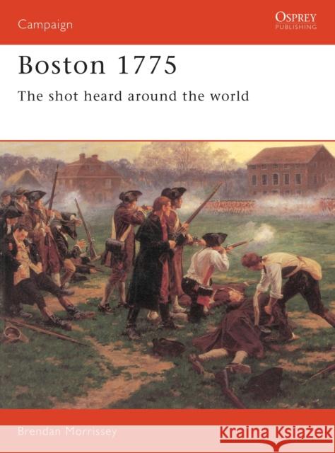 Boston 1775: The Shot Heard Around the World Morrissey, Brendan 9781855323629 Osprey Publishing (UK) - książka