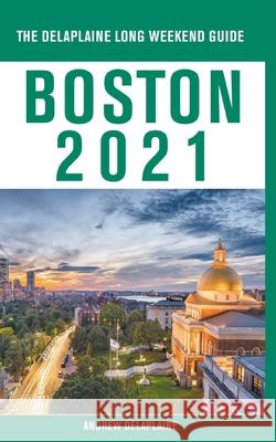 Boston - The Delaplaine 2021 Long Weekend Guide Andrew Delaplaine 9781393297628 Draft2digital - książka