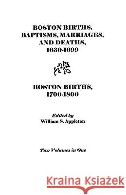 Boston Births, Baptisms, Marriages, and Deaths, 1630-1699 and Boston Births, 1700-1800 Appleton 9780806308104 Genealogical Publishing Company - książka