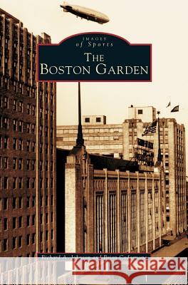 Boston Garden Richard A Johnson, Brian Codagnone 9781531607531 Arcadia Publishing Library Editions - książka