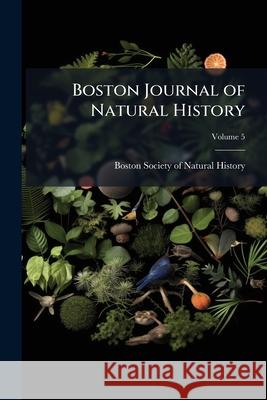 Boston Journal of Natural History, Volume 5 Boston Society Of Na 9781144878144  - książka