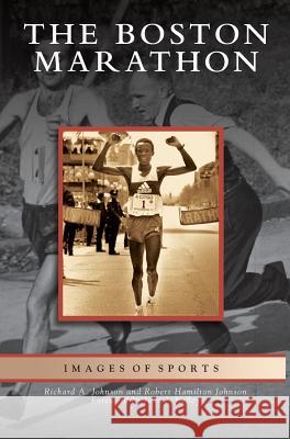 Boston Marathon Richard A Johnson, Robert Hamilton Johnson, John J Kelley 9781531641306 Arcadia Publishing Library Editions - książka