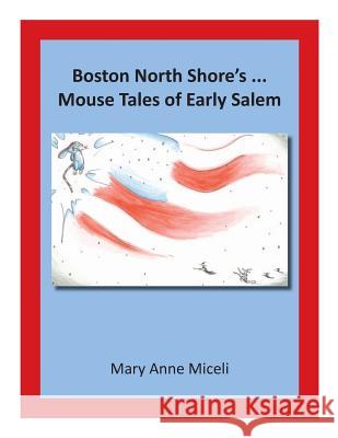 Boston North Shore's... Mouse Tales of Early Salem Mary Anne Miceli 9780988865419 Miceli - książka