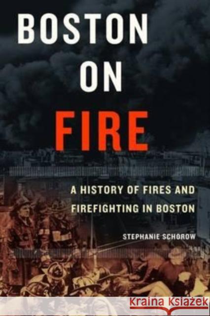 Boston on Fire Stephanie Schorow 9781933212012 Commonwealth Editions - książka