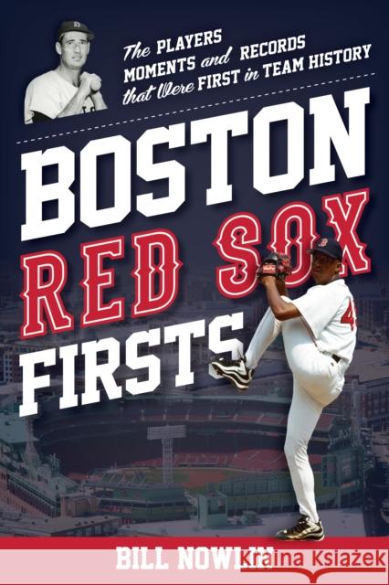 Boston Red Sox Firsts: The Players, Moments, and Records That Were First in Team History William Nowlin 9781493073382 Rowman & Littlefield - książka