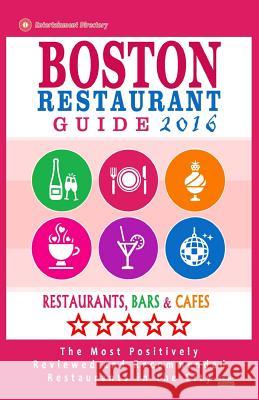 Boston Restaurant Guide 2016: Best Rated Restaurants in Boston - 500 restaurants, bars and cafés recommended for visitors, 2016 Jones, Rose F. 9781517790530 Createspace - książka