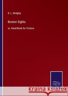 Boston Sights: or, Hand-Book for Visitors R. L. Midgley 9783752587500 Salzwasser-Verlag - książka