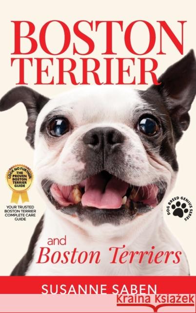 Boston Terrier And Boston Terriers: Boston Terrier Total Guide Boston Terrier, Boston Terrier Puppies, Boston Terriers, Boston Terrier Dogs, Boston Terrier Training, Breeders, Health & More! Susanne Saben 9781913154301 Dym Worldwide Publishers - książka