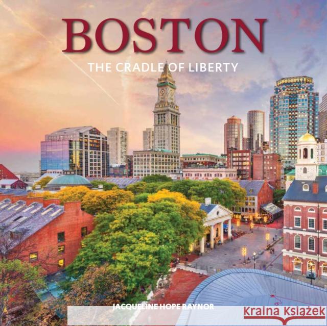 Boston: The Cradle of Liberty Jacqueline Hope Raynor 9780228105640 Firefly Books - książka