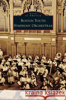 Boston Youth Symphony Orchestras Krysten A Keches 9781531635046 Arcadia Publishing Library Editions - książka