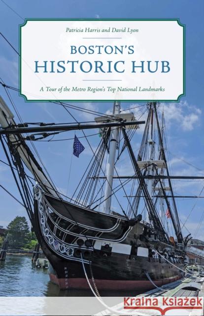 Boston's Historic Hub: A Tour of the Metro Region's Top National Landmarks Lyon, David 9781493057900 Globe Pequot Press - książka