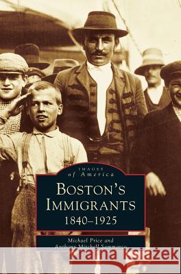 Boston's Immigrants Michael Price (Claremont McKenna College), Anthony Mitchell Sammarco 9781531636302 Arcadia Publishing Library Editions - książka