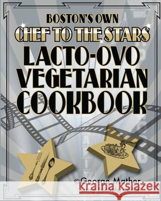 Boston's Own Chef To The Stars Lacto-Ovo Vegetarian Cookbook George Mather 9781535253710 Createspace Independent Publishing Platform - książka