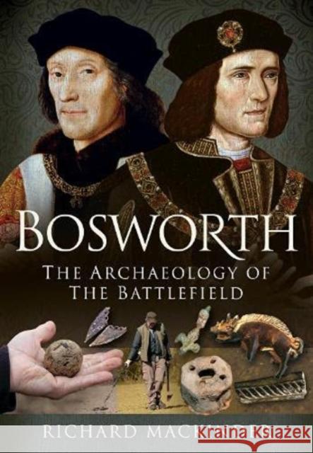 Bosworth: The Archaeology of the Battlefield Mackinder, Richard 9781399010528 Pen & Sword Books Ltd - książka