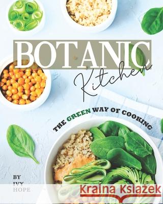 Botanic Kitchen: The Green Way of Cooking Ivy Hope   9798650208471 Independently Published - książka