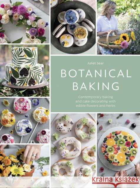 Botanical Baking: Contemporary Baking and Cake Decorating with Edible Flowers and Herbs Juliet (Author) Sear 9781446307397 David & Charles - książka