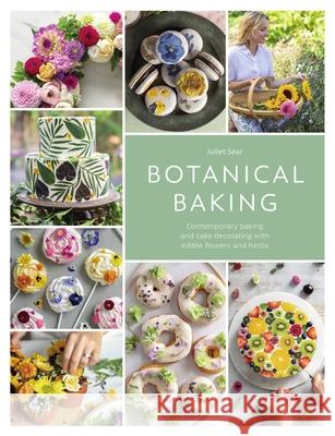 Botanical Baking: Contemporary Baking and Cake Decorating with Edible Flowers and Herbs Juliet (Author) Sear 9781446313053 David & Charles - książka
