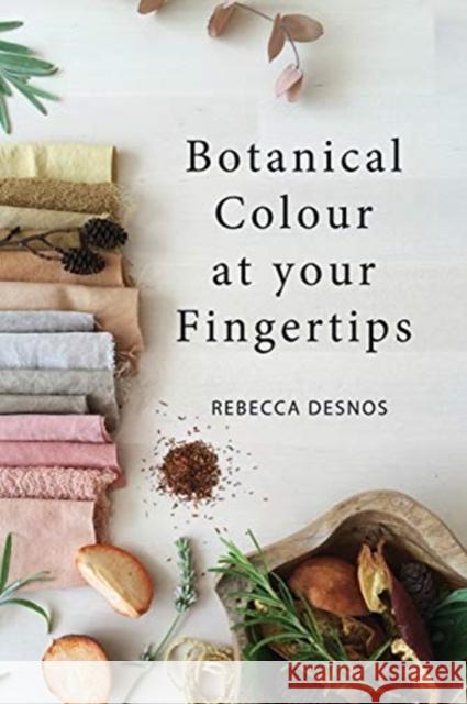 Botanical Colour at Your Fingertips Rebecca Desnos 9780995556621 Rebecca Desnos - książka