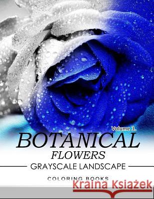 Botanical Flowers GRAYSCALE Landscape Coloring Books Volume 3: Mediation for Adult Jane T. Berrios 9781537126616 Createspace Independent Publishing Platform - książka