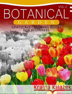 Botanical Garden GRAYSCALE Coloring Books for Beginners Volume 2: The Grayscale Fantasy Coloring Book: Beginner's Edition Grayscale Beginner 9781537367552 Createspace Independent Publishing Platform - książka