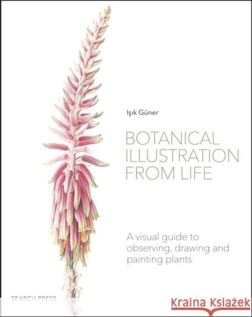 Botanical Illustration from Life: A Visual Guide to Observing, Drawing and Painting Plants Isik Guner 9781782218067 Search Press Ltd - książka