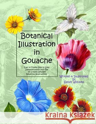 Botanical Illustration in Gouache: Easy to Follow Step by Step Demonstrations to Create Detailed Botanical Illustrations Sandy Williams 9781492795476 Createspace - książka