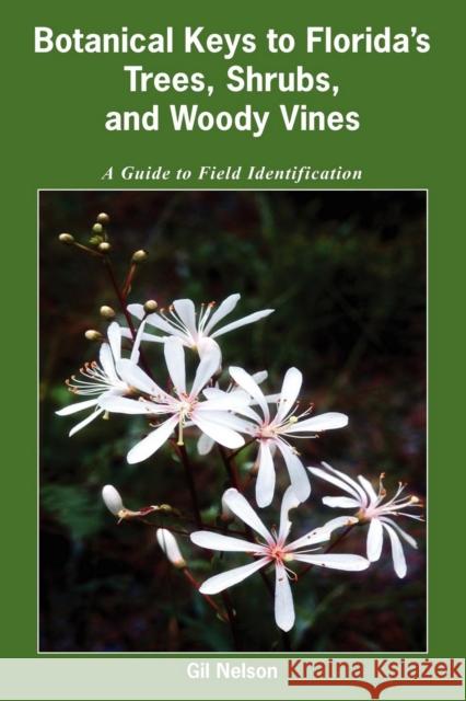 Botanical Keys to Florida's Trees, Shrubs, and Woody Vines Gil Nelson 9781561644995 Pineapple Press - książka