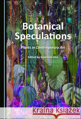 Botanical Speculations: Plants in Contemporary Art Giovanni Aloi   9781527576247 Cambridge Scholars Publishing - książka